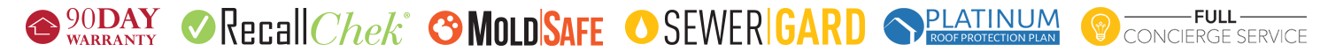 Logos showing the benefits of our home inspectors: 90 Warranty, Recall Check, Mold Safe, Sewer Safe, Platinum Roof Protection Plan, Full Concierge Service
